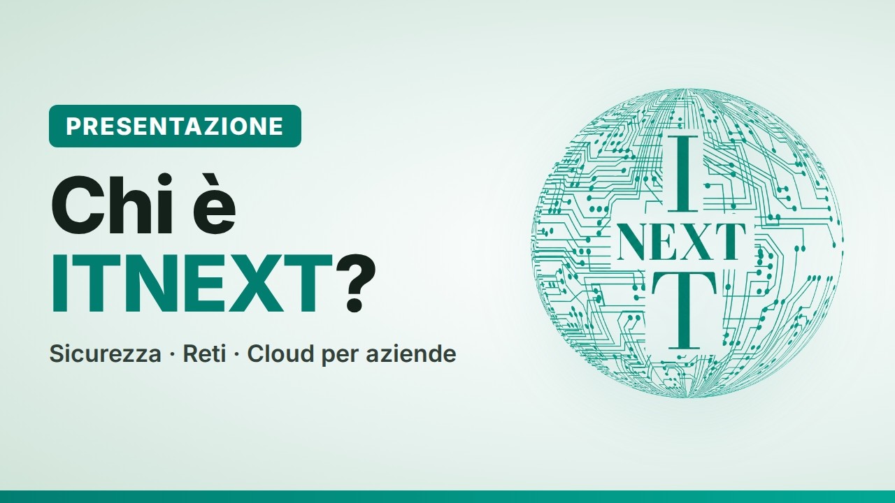 Chi è ITNEXT? Sistemi informatici per aziende | Sicurezza, reti e cloud
